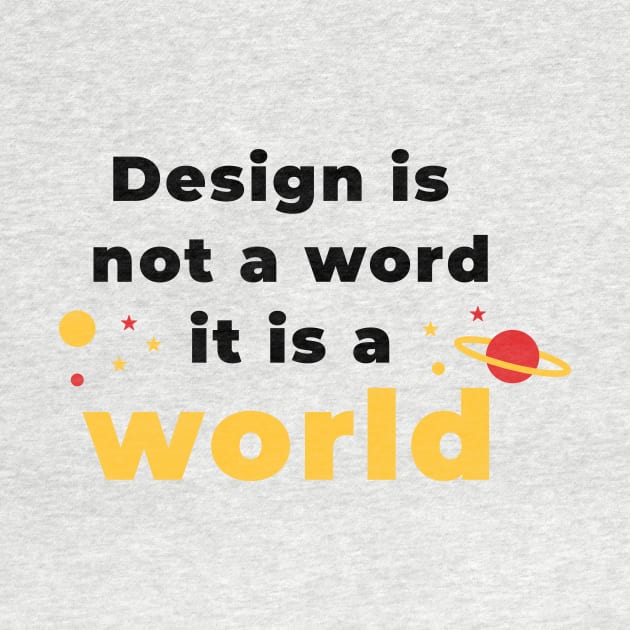 Design is a world by GraphicDesigner